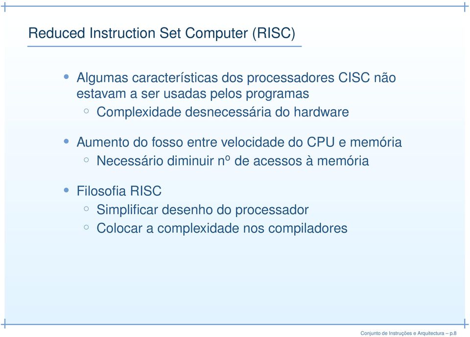 velocidade do CPU e memória Necessário diminuir n o de acessos à memória Filosofia RISC