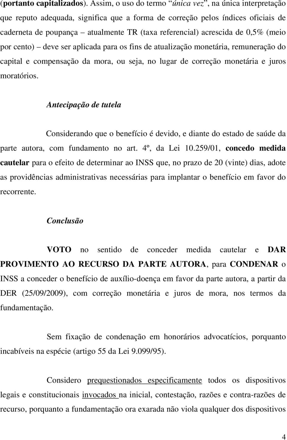 acrescida de 0,5% (meio por cento) deve ser aplicada para os fins de atualização monetária, remuneração do capital e compensação da mora, ou seja, no lugar de correção monetária e juros moratórios.