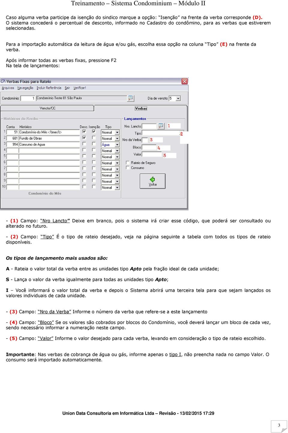 Para a importação automática da leitura de água e/ou gás, escolha essa opção na coluna Tipo (E) na frente da verba.