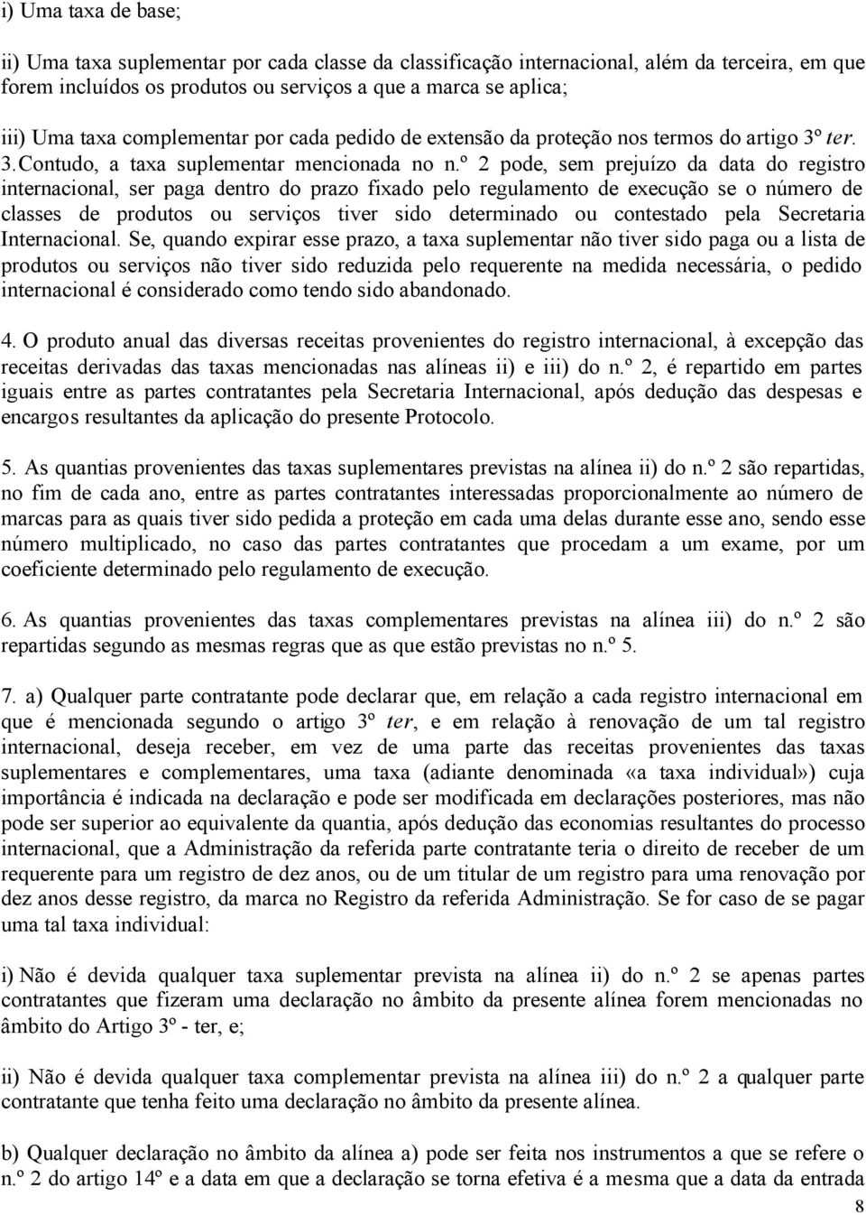 º 2 pode, sem prejuízo da data do registro internacional, ser paga dentro do prazo fixado pelo regulamento de execução se o número de classes de produtos ou serviços tiver sido determinado ou