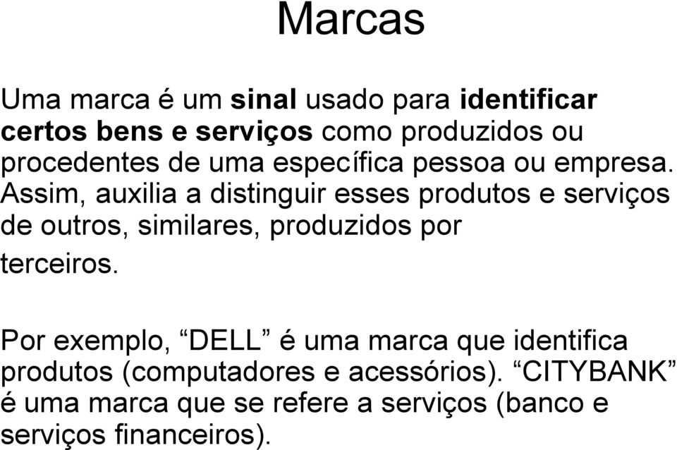 Assim, auxilia a distinguir esses produtos e serviços de outros, similares, produzidos por terceiros.