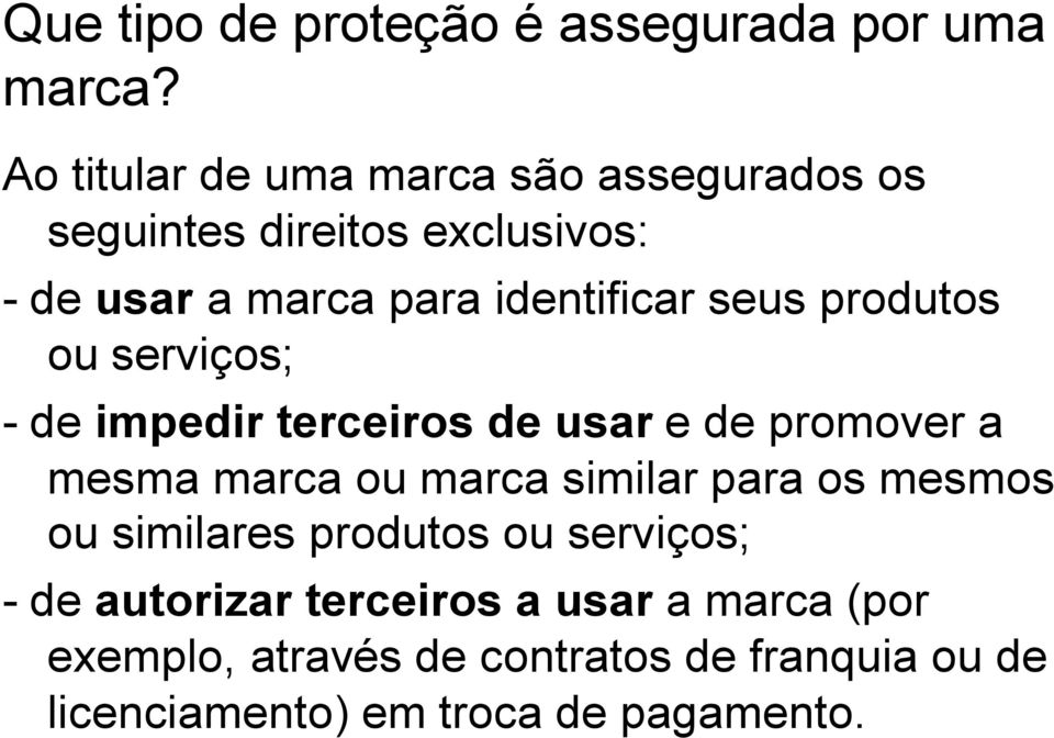 seus produtos ou serviços; - de impedir terceiros de usar e de promover a mesma marca ou marca similar para os