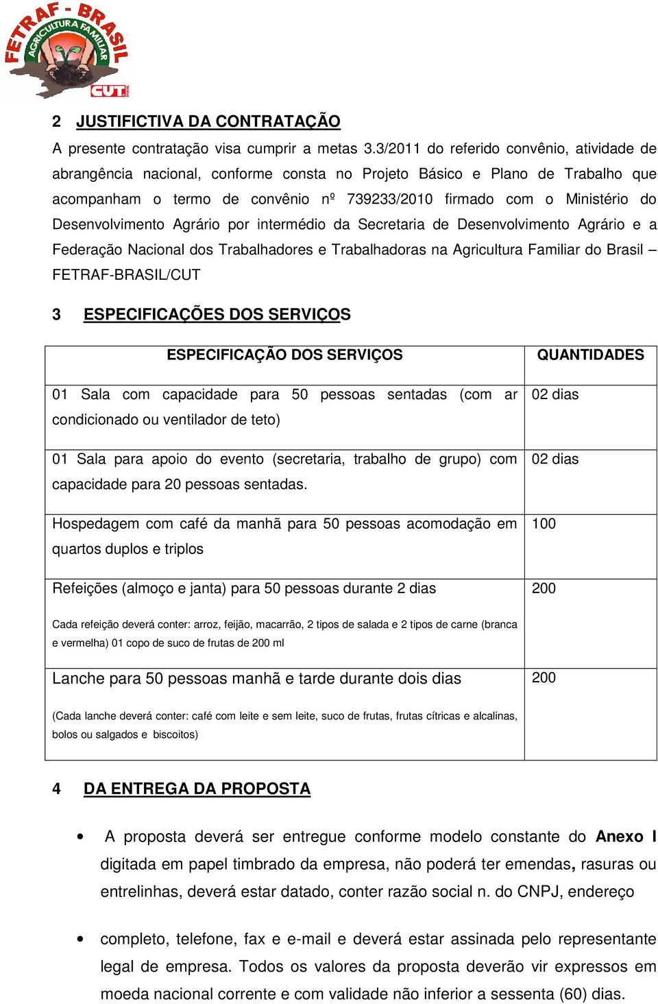 Desenvolvimento Agrário por intermédio da Secretaria de Desenvolvimento Agrário e a Federação Nacional dos Trabalhadores e Trabalhadoras na Agricultura Familiar do Brasil FETRAF-BRASIL/CUT 3