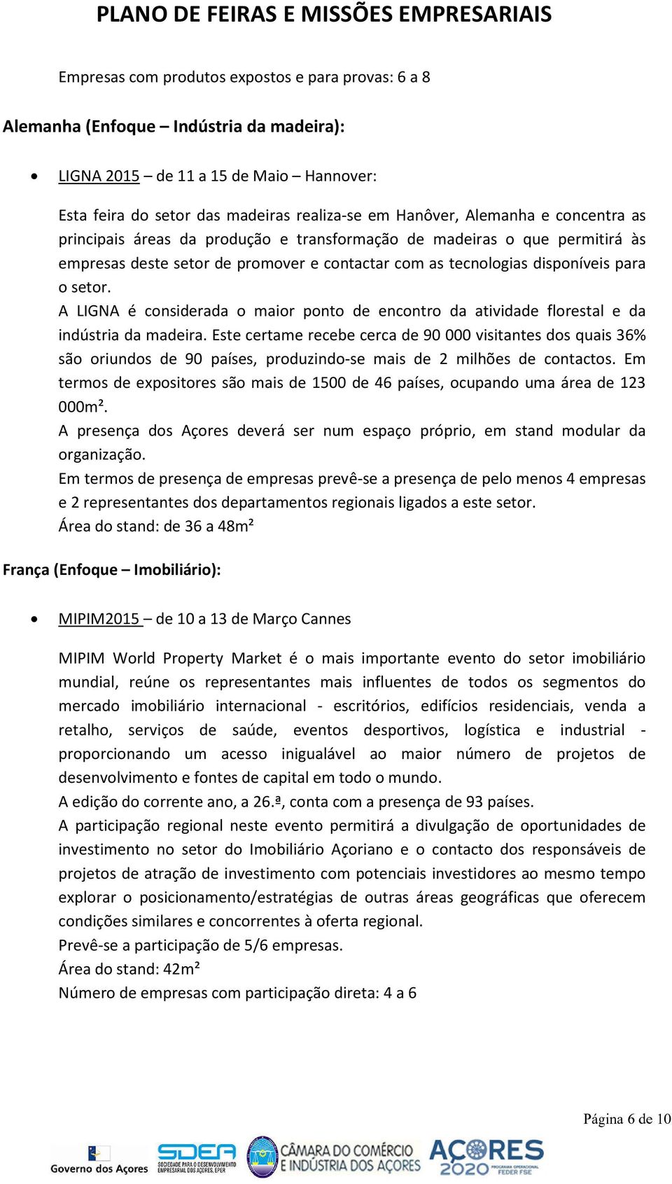 A LIGNA é considerada o maior ponto de encontro da atividade florestal e da indústria da madeira.