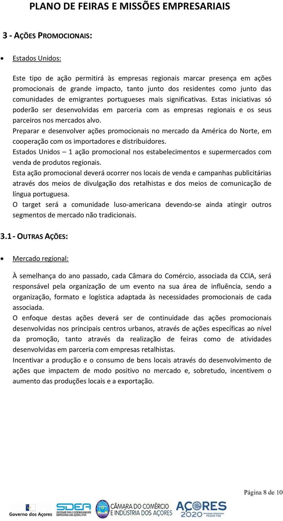 Preparar e desenvolver ações promocionais no mercado da América do Norte, em cooperação com os importadores e distribuidores.