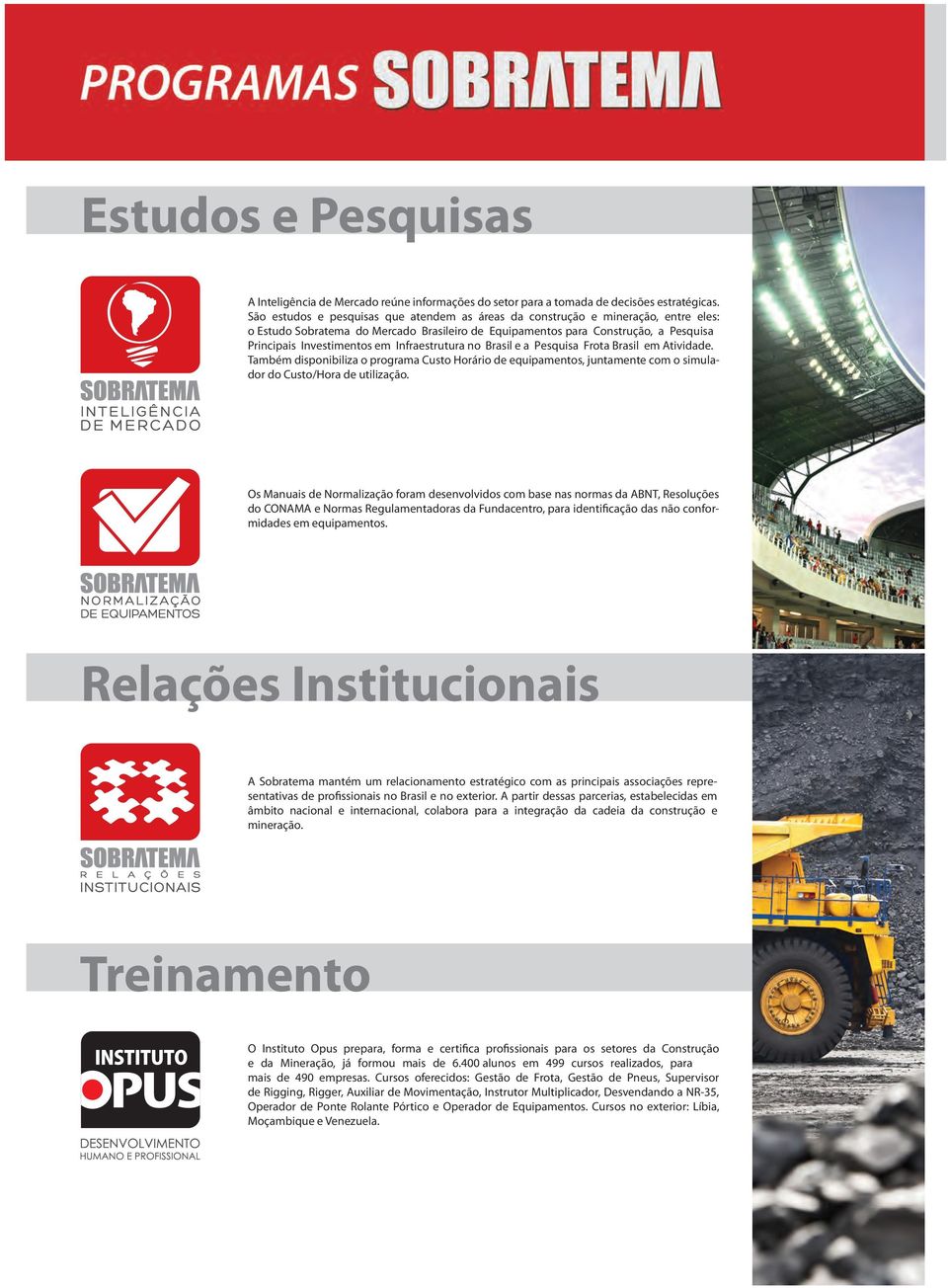 Infraestrutura no Brasil e a Pesquisa Frota Brasil em Atividade. Também disponibiliza o programa Custo Horário de equipamentos, juntamente com o simulador do Custo/Hora de utilização.