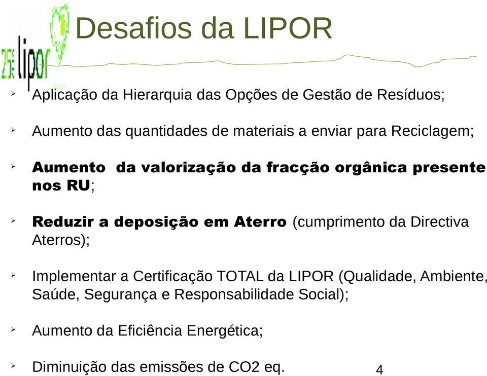 deposição em Aterro (cumprimento da Directiva Aterros); Ø Implementar a Certificação TOTAL da LIPOR (Qualidade,