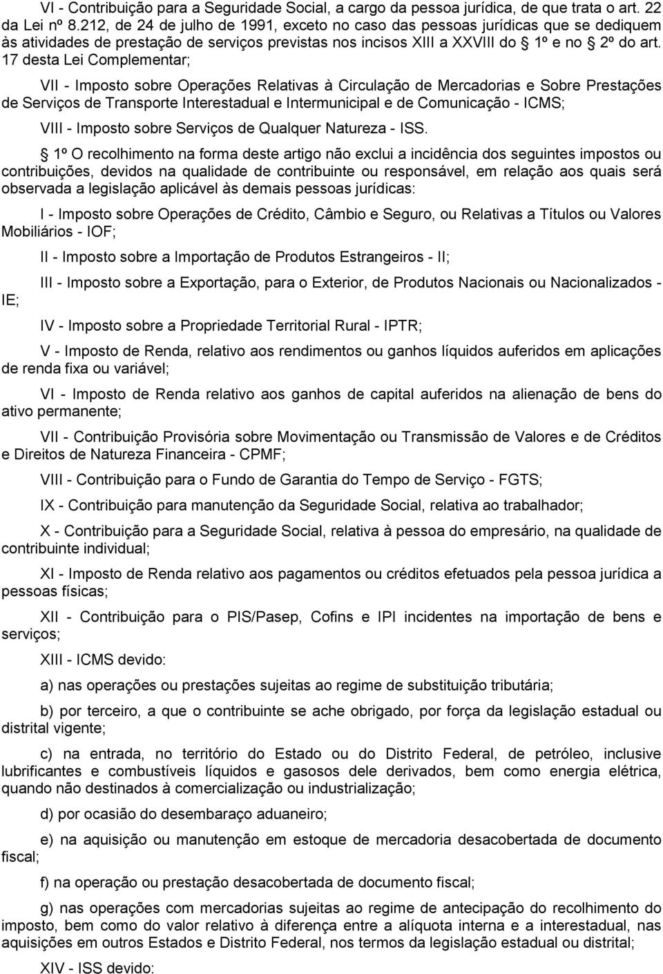 17 desta Lei Complementar; VII - Imposto sobre Operações Relativas à Circulação de Mercadorias e Sobre Prestações de Serviços de Transporte Interestadual e Intermunicipal e de Comunicação - ICMS;