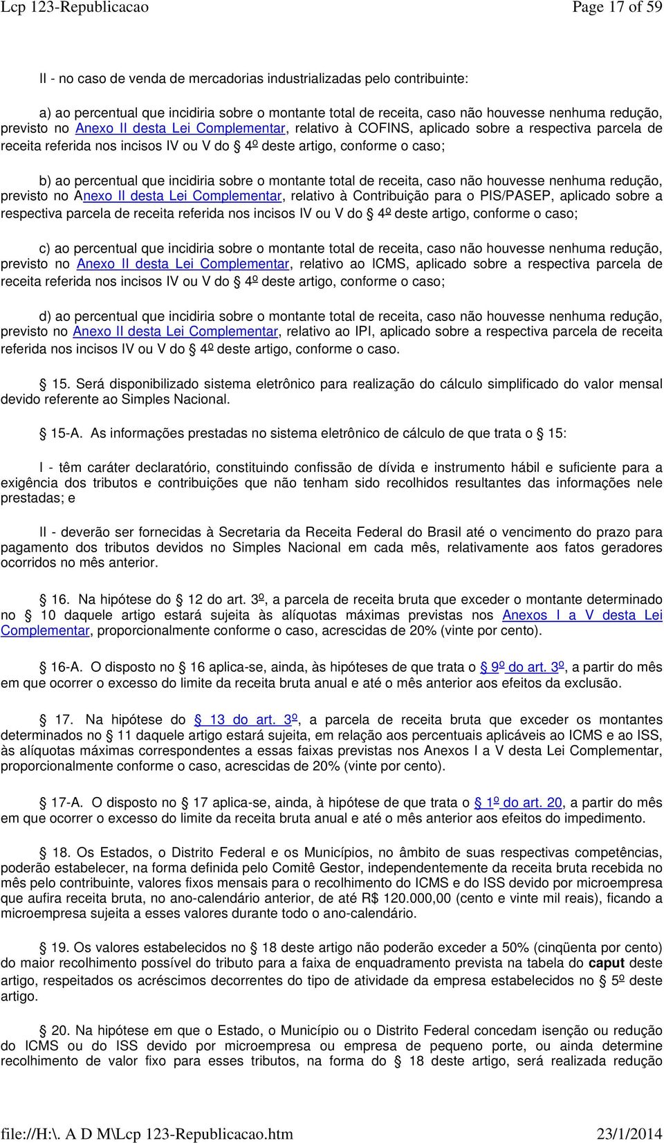 cso não houvesse nenhum redução, previsto no Anexo II dest Lei Complementr, reltivo à Contribuição pr o PIS/PASEP, plicdo sobre respectiv prcel de receit referid nos incisos IV ou V do 4 o deste