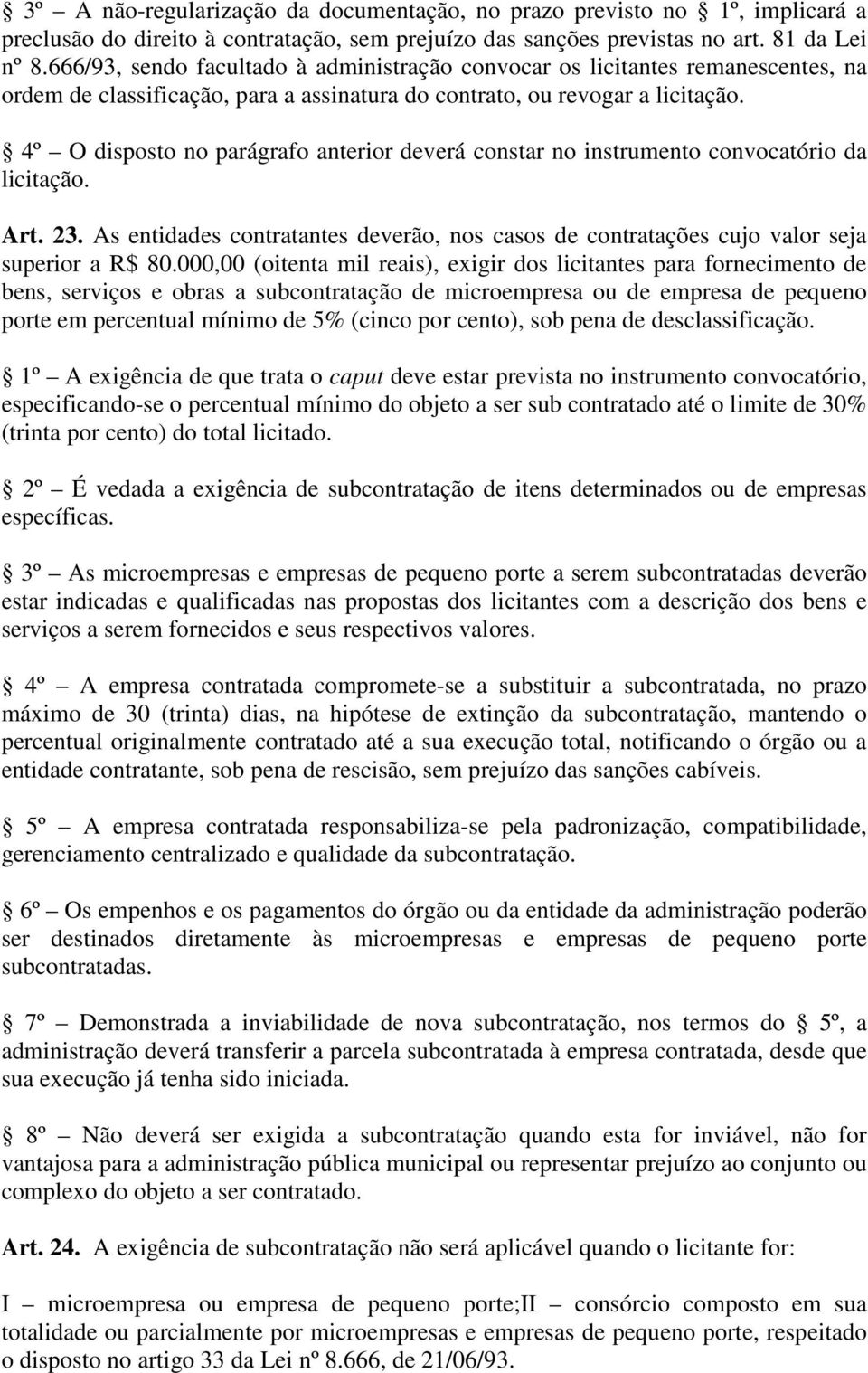 4º O disposto no parágrafo anterior deverá constar no instrumento convocatório da licitação. Art. 23. As entidades contratantes deverão, nos casos de contratações cujo valor seja superior a R$ 80.