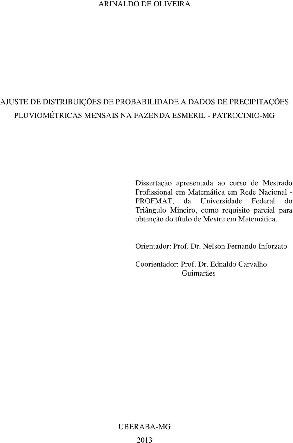 Nacional - PROFMAT, da Universidade Federal do Triângulo Mineiro, como requisito parcial para obtenção do título de
