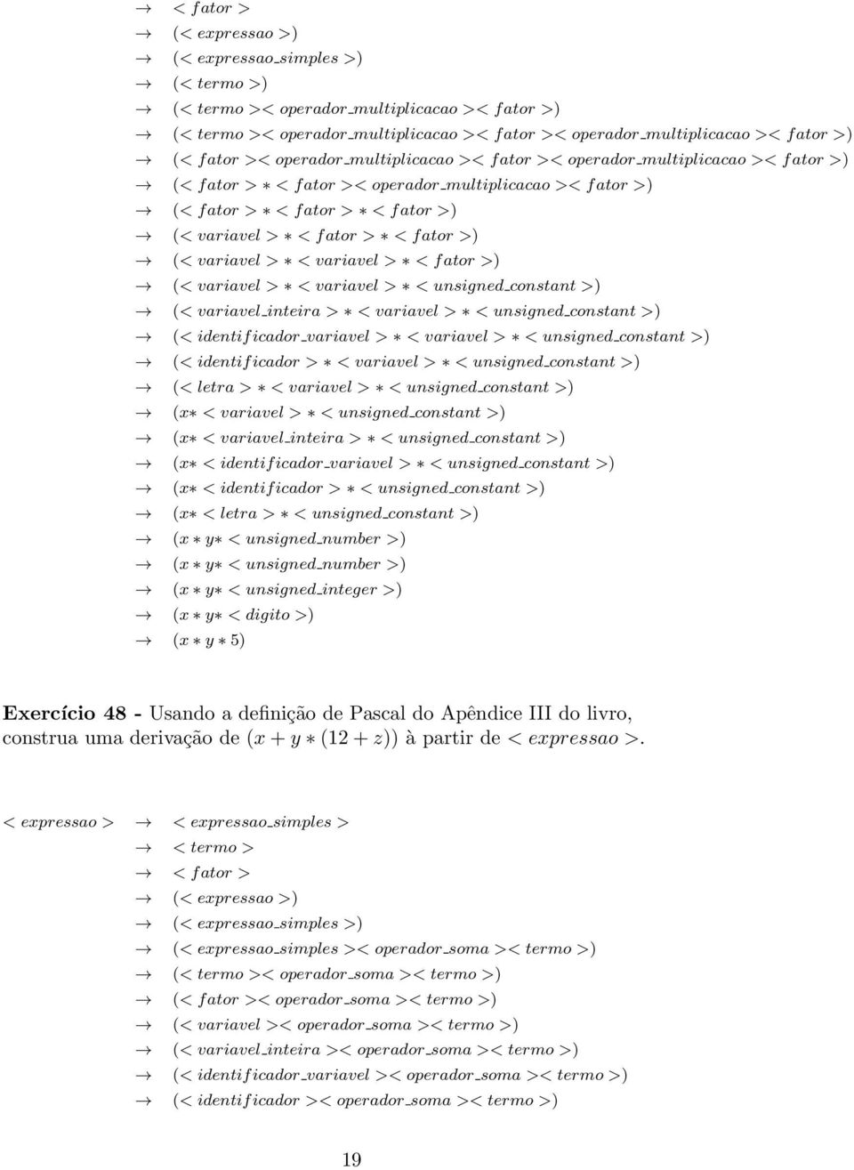 variavel > < variavel > < fator >) (< variavel > < variavel > < unsigned constant >) (< variavel inteira > < variavel > < unsigned constant >) (< identificador variavel > < variavel > < unsigned