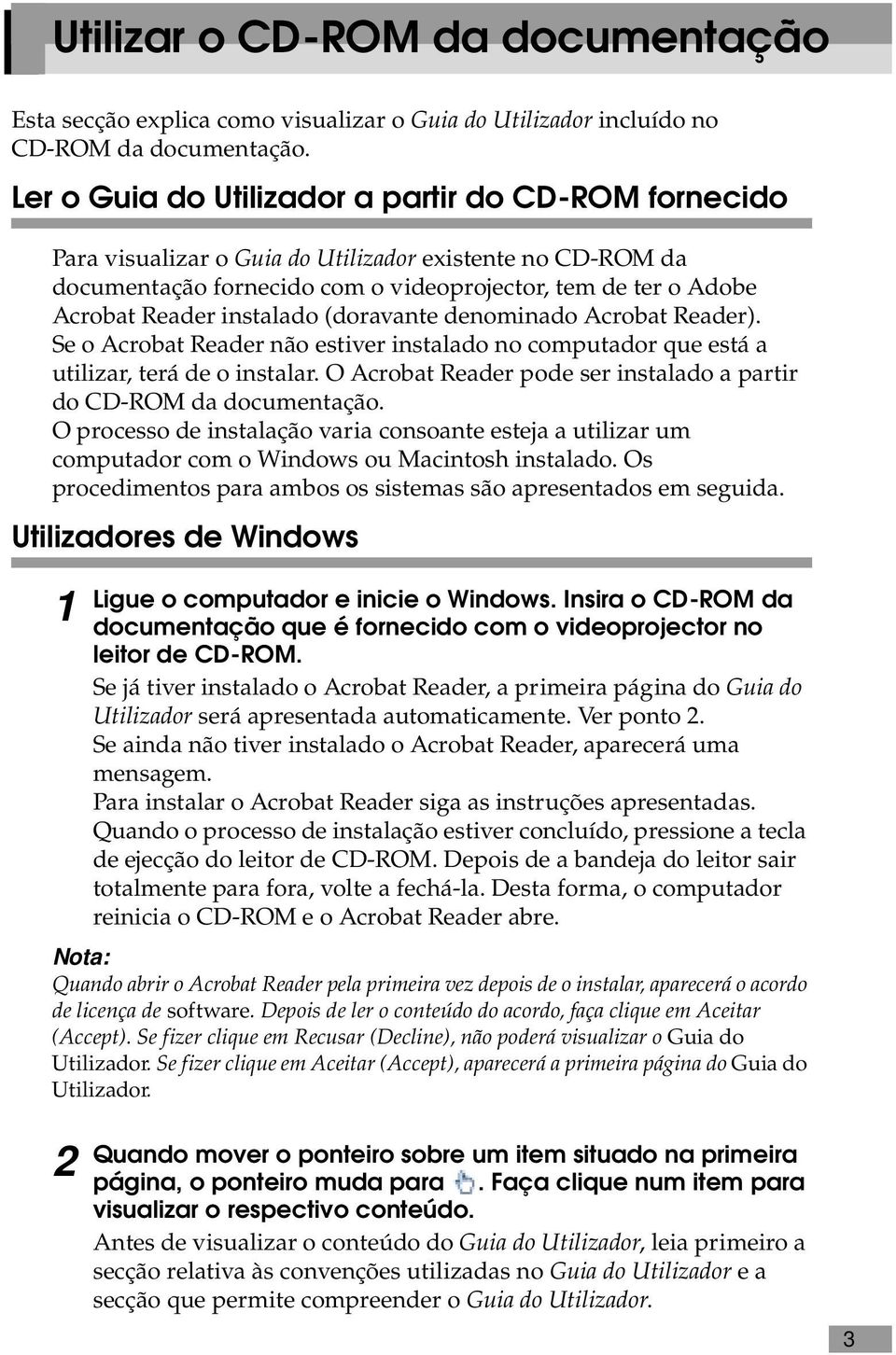 instalado (doravante denominado Acrobat Reader). Se o Acrobat Reader não estiver instalado no computador que está a utilizar, terá de o instalar.