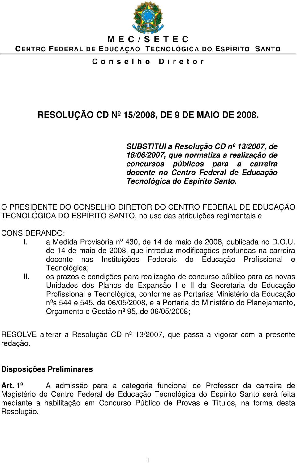O PRESIDENTE DO CONSELHO DIRETOR DO CENTRO FEDERAL DE EDUCAÇÃO TECNOLÓGICA DO ESPÍRITO SANTO, no uso das atribuições regimentais e CONSIDERANDO: I.