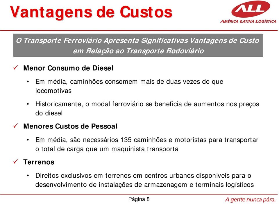 Menores Custos de Pessoal Em média, são necessários 135 caminhões e motoristas para transportar o total de carga que um maquinista transporta