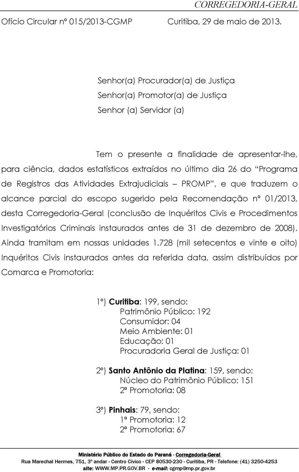 do Programa de Registros das Atividades Extrajudiciais PROMP, e que traduzem o alcance parcial do escopo sugerido pela Recomendação nº 01/2013, desta Corregedoria-Geral (conclusão de Inquéritos Civis