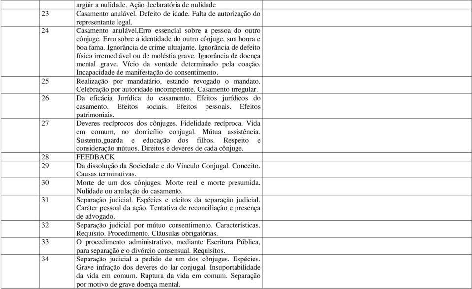 Ignorância de defeito físico irremediável ou de moléstia grave. Ignorância de doença mental grave. Vício da vontade determinado pela coação. Incapacidade de manifestação do consentimento.