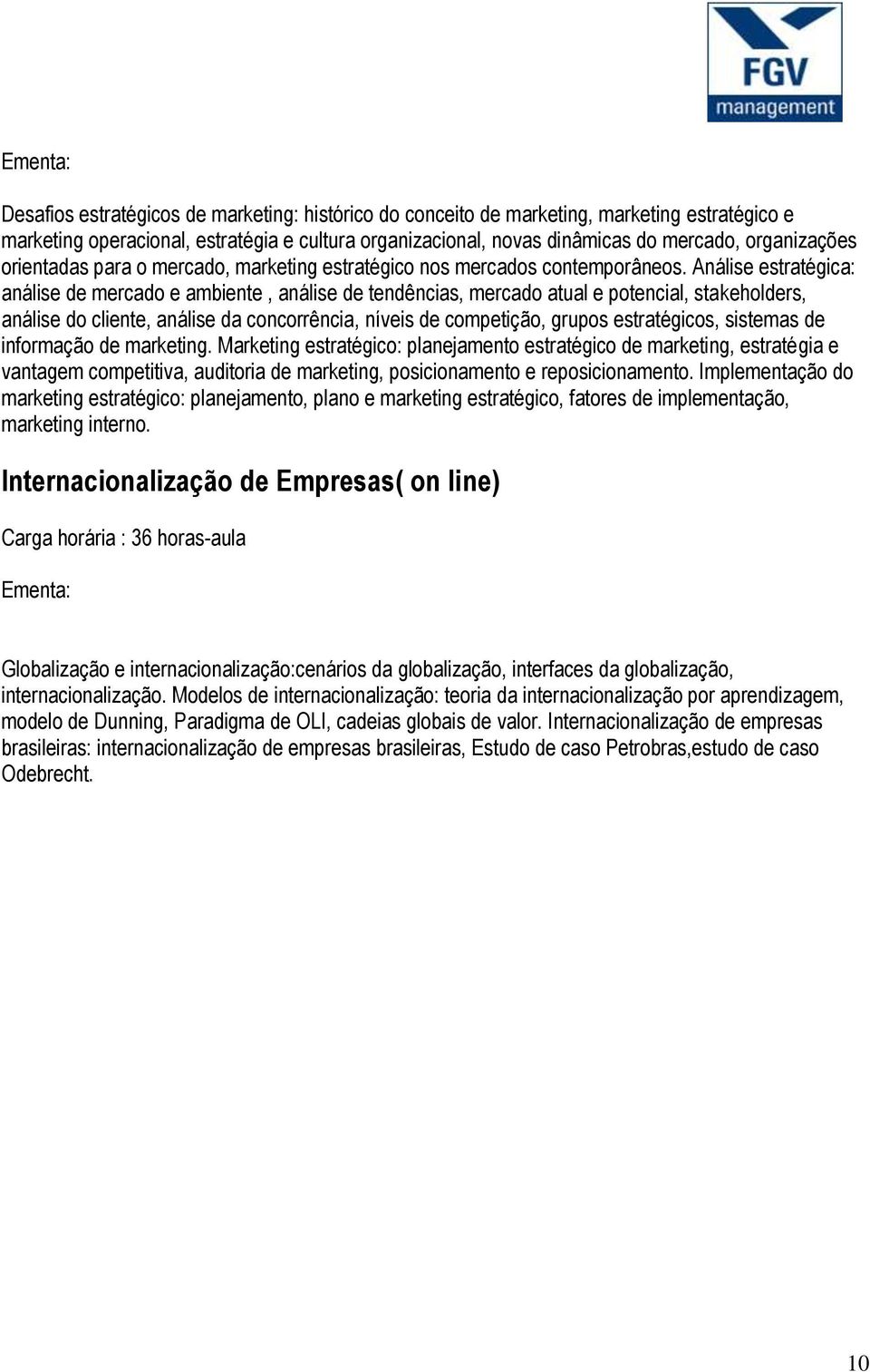 Análise estratégica: análise de mercado e ambiente, análise de tendências, mercado atual e potencial, stakeholders, análise do cliente, análise da concorrência, níveis de competição, grupos