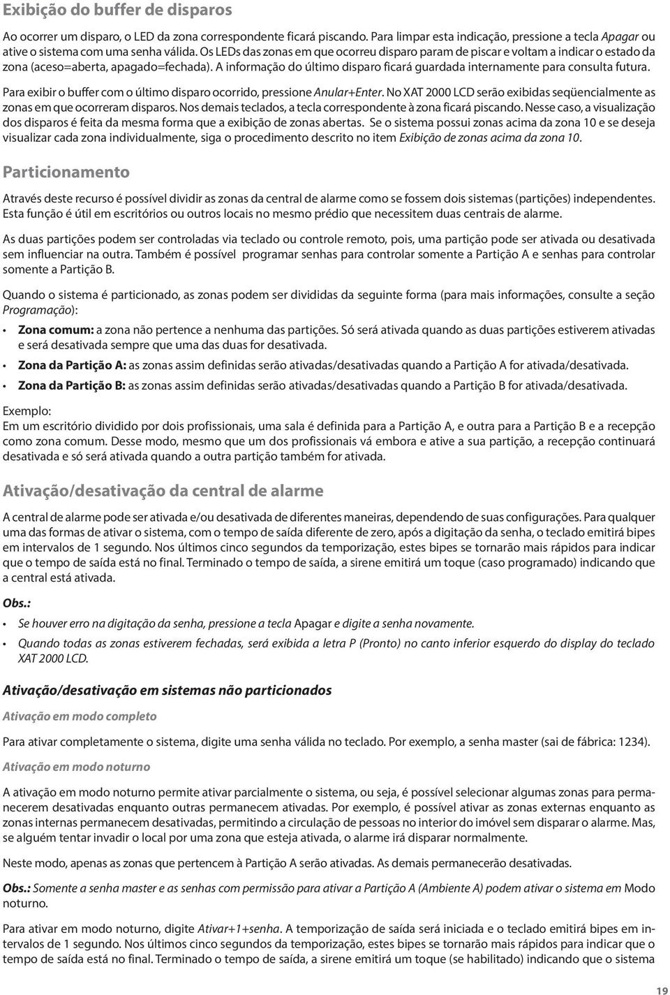 A informação do último disparo ficará guardada internamente para consulta futura. Para exibir o buffer com o último disparo ocorrido, pressione Anular+Enter.