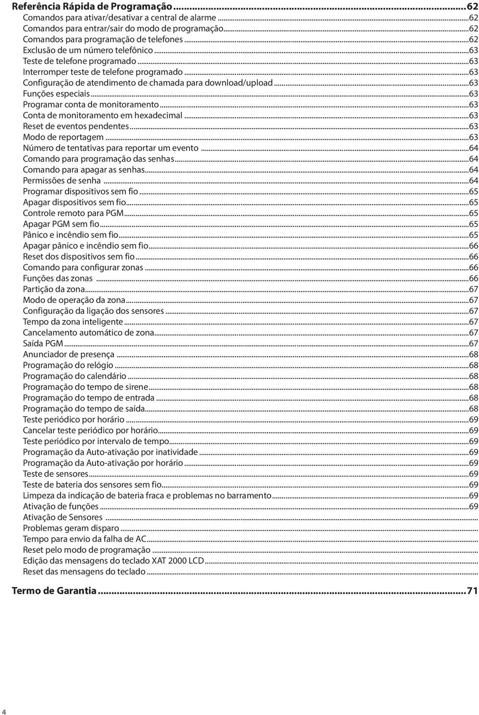 ..63 Funções especiais...63 Programar conta de monitoramento...63 Conta de monitoramento em hexadecimal...63 Reset de eventos pendentes...63 Modo de reportagem.