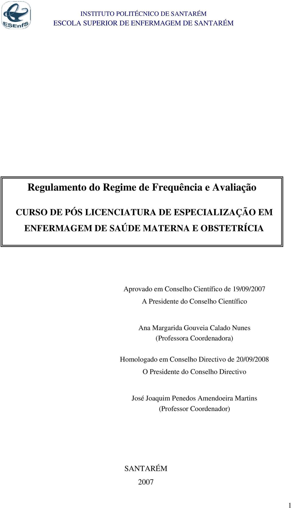 Ana Margarida Gouveia Calado Nunes (Professora Coordenadora) Homologado em Conselho Directivo de 20/09/2008 O