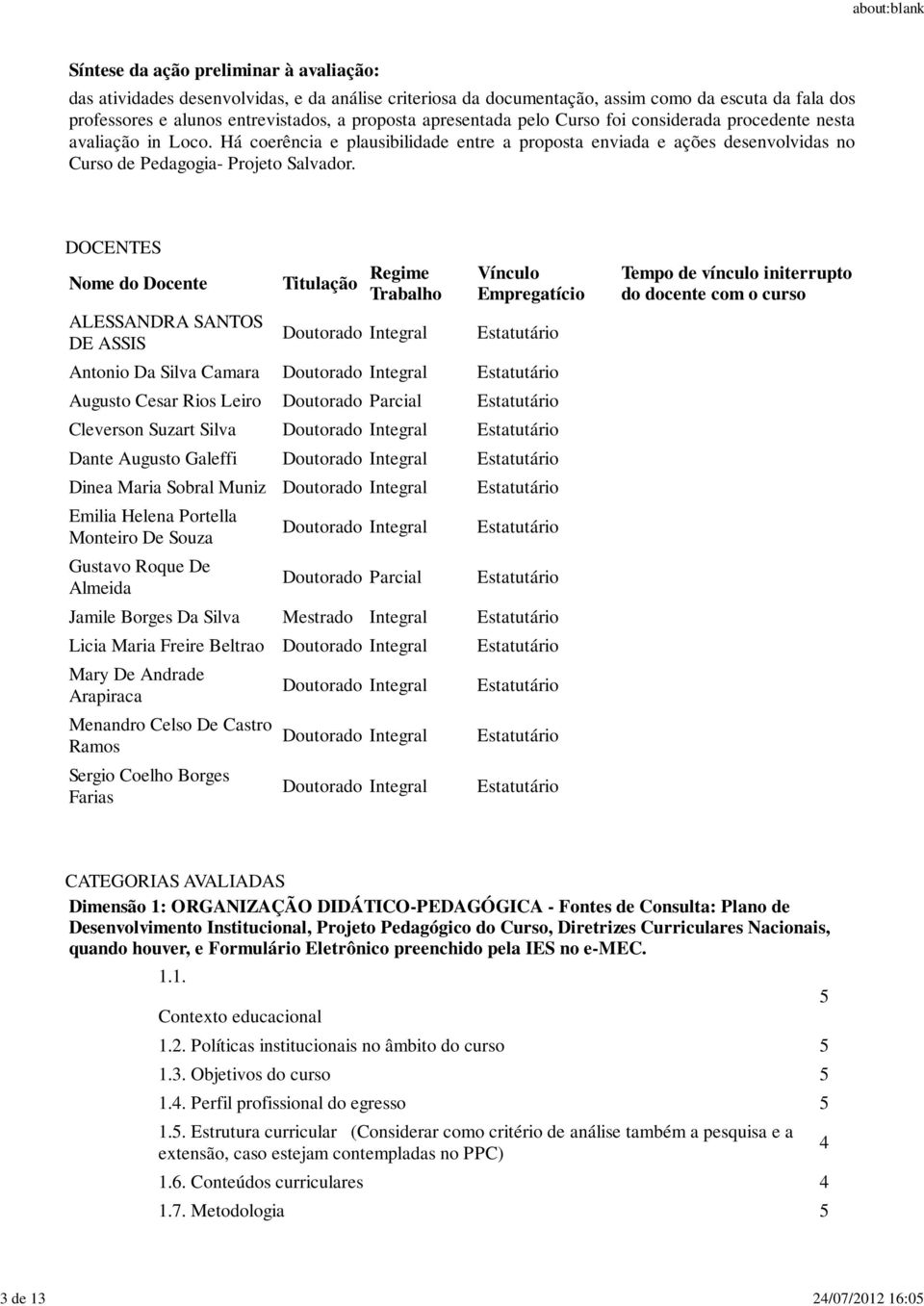 Há coerência e plausibilidade entre a proposta enviada e ações desenvolvidas no Curso de Pedagogia- Projeto Salvador.