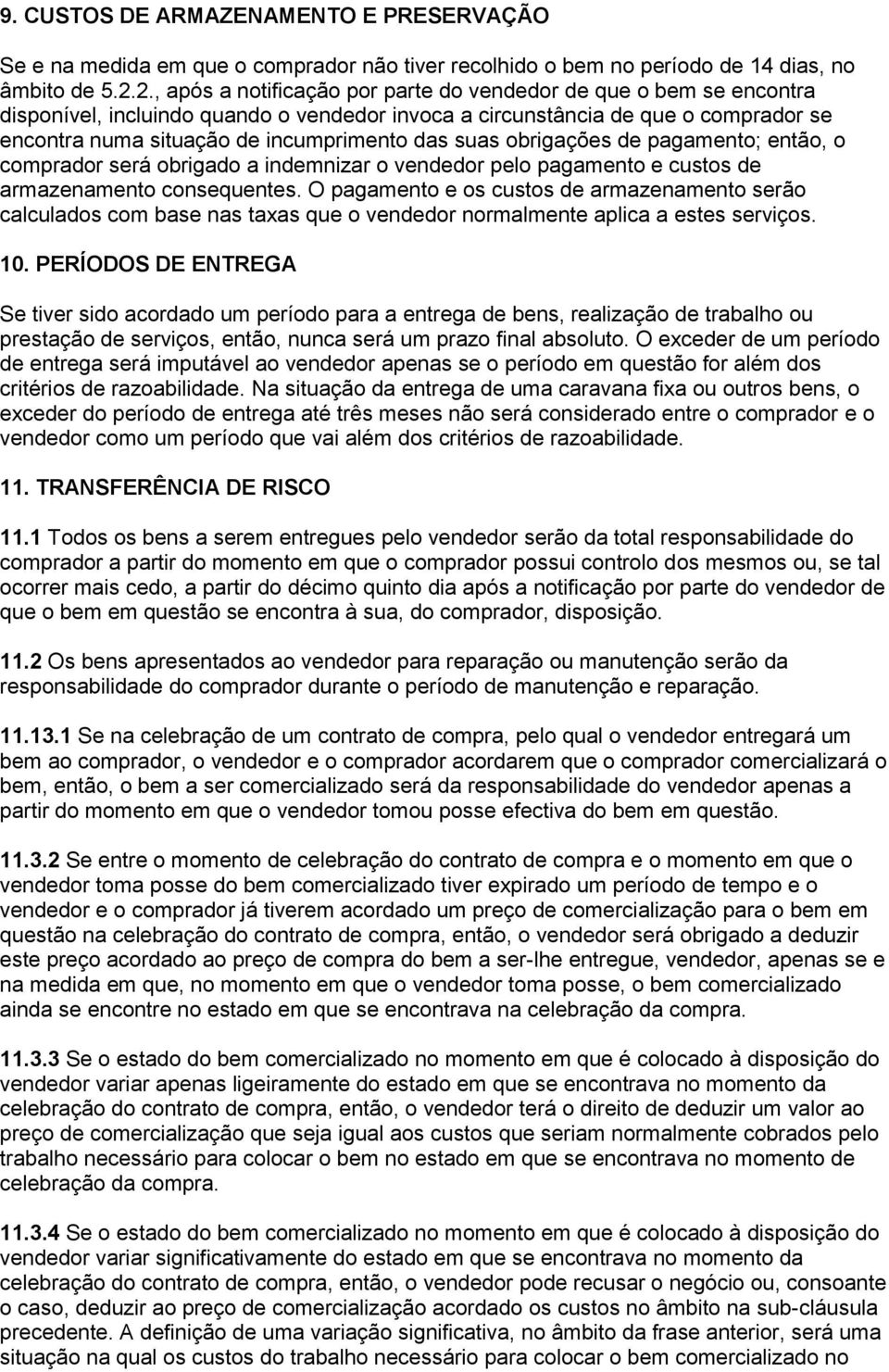 suas obrigações de pagamento; então, o comprador será obrigado a indemnizar o vendedor pelo pagamento e custos de armazenamento consequentes.