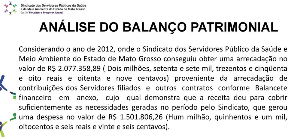 358,89 ( Dois milhões, setenta e sete mil, trezentos e cinqüenta e oito reais e oitenta e nove centavos) proveniente da arrecadação de contribuições dos Servidores