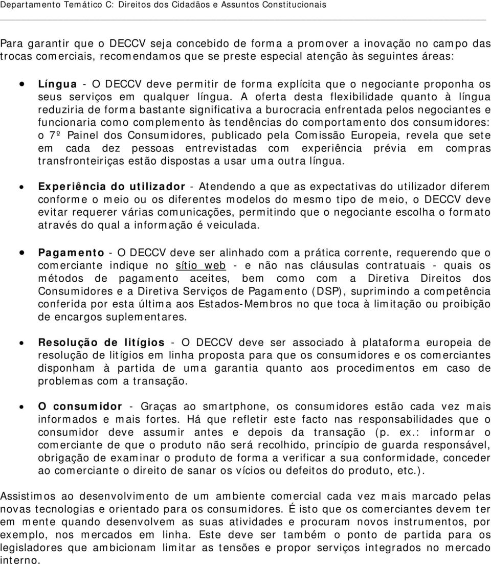 A oferta desta flexibilidade quanto à língua reduziria de forma bastante significativa a burocracia enfrentada pelos negociantes e funcionaria como complemento às tendências do comportamento dos