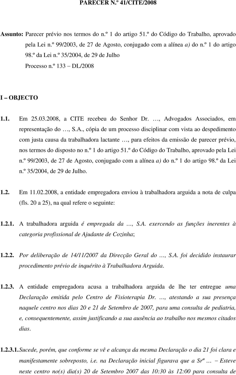 vogados Associados, em representação do, S.A., cópia de um processo disciplinar com vista ao despedimento com justa causa da trabalhadora lactante, para efeitos da emissão de parecer prévio, nos termos do disposto no n.