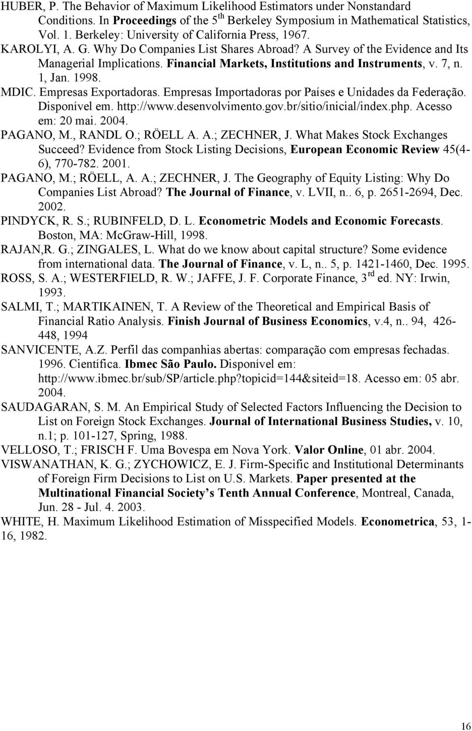 Financial Markets, Institutions and Instruments, v. 7, n. 1, Jan. 1998. MDIC. Empresas Exportadoras. Empresas Importadoras por Países e Unidades da Federação. Disponível em. http://www.