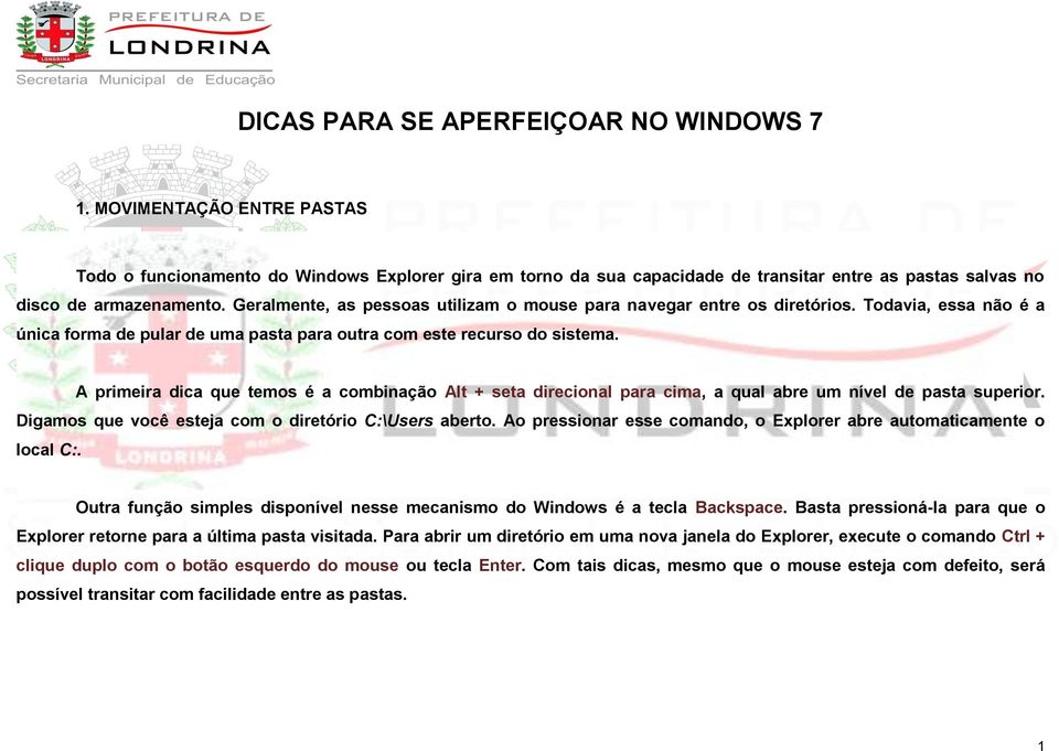 Geralmente, as pessoas utilizam o mouse para navegar entre os diretórios. Todavia, essa não é a única forma de pular de uma pasta para outra com este recurso do sistema.