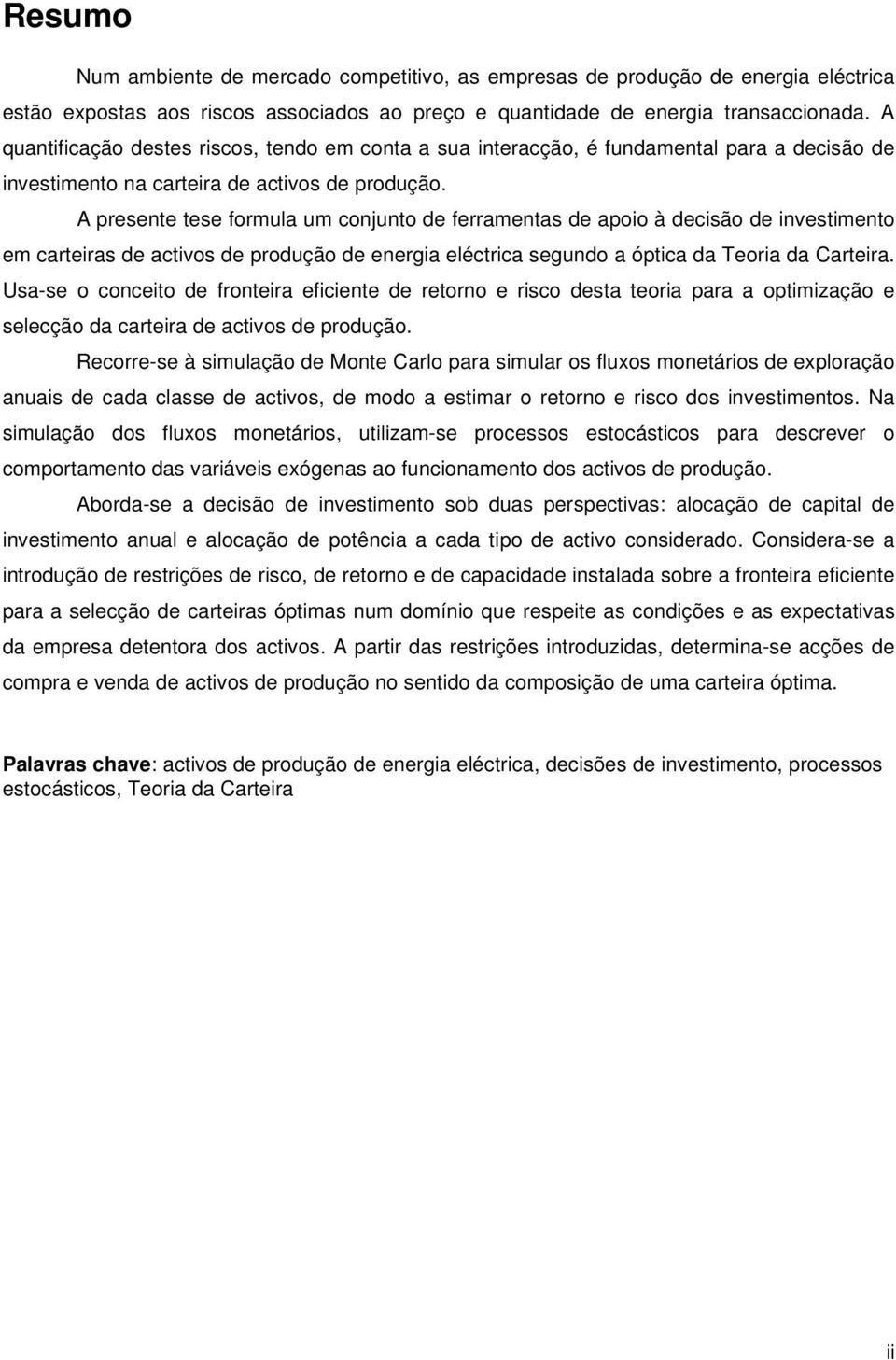 A presene ese formula um conuno de ferramenas de apoo à decsão de nvesmeno em careras de acvos de produção de energa elécrca segundo a ópca da Teora da Carera.