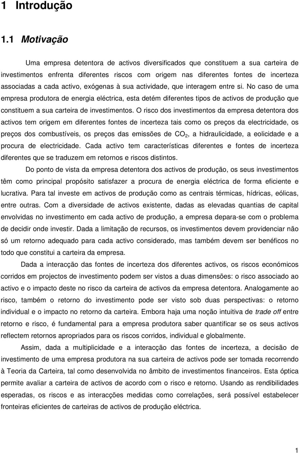 que neragem enre s. No caso de uma empresa produora de energa elécrca, esa deém dferenes pos de acvos de produção que consuem a sua carera de nvesmenos.