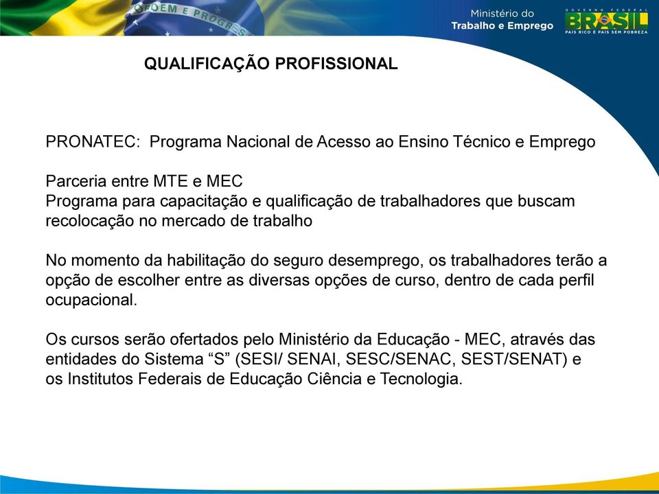 terão a opção de escolher entre as diversas opções de curso, dentro de cada perfil ocupacional.