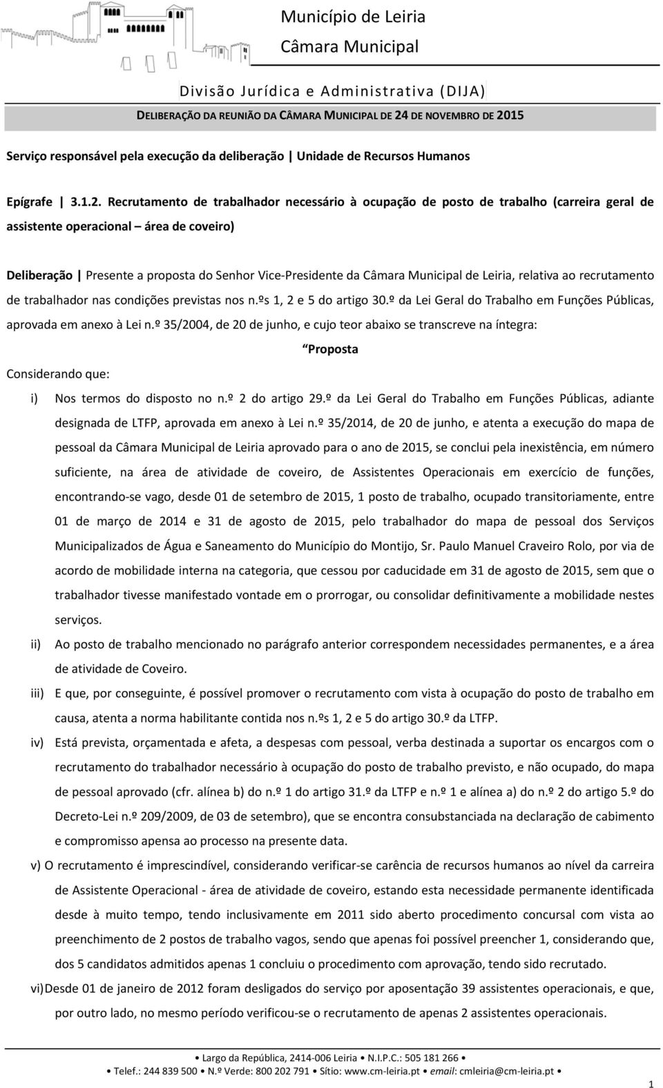 15 Serviço responsável pela execução da deliberação Unidade de Recursos Humanos Epígrafe 3.1.2.