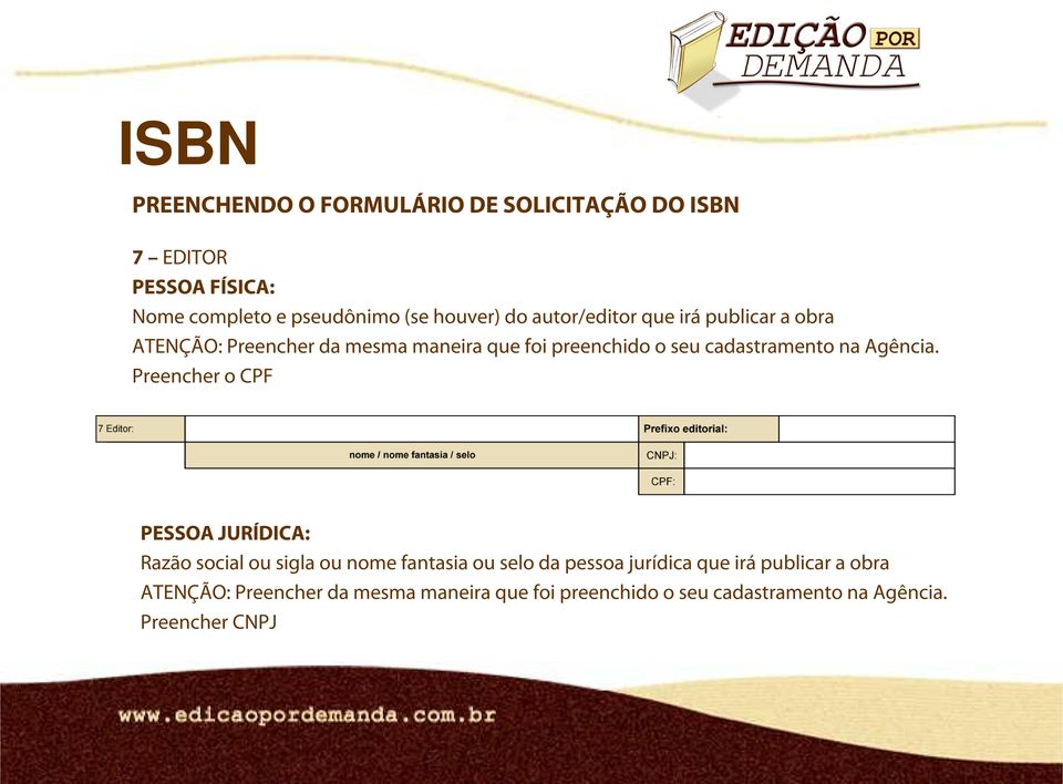 Preencher o CPF PESSOA JURÍDICA: Razão social ou sigla ou nome fantasia ou selo da pessoa jurídica que