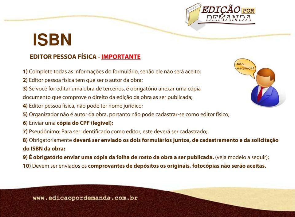 obra, portanto não pode cadastrar-se como editor físico; 6) Enviar uma cópia do CPF (legível); 7) Pseudônimo: Para ser identificado como editor, este deverá ser cadastrado; 8) Obrigatoriamente deverá