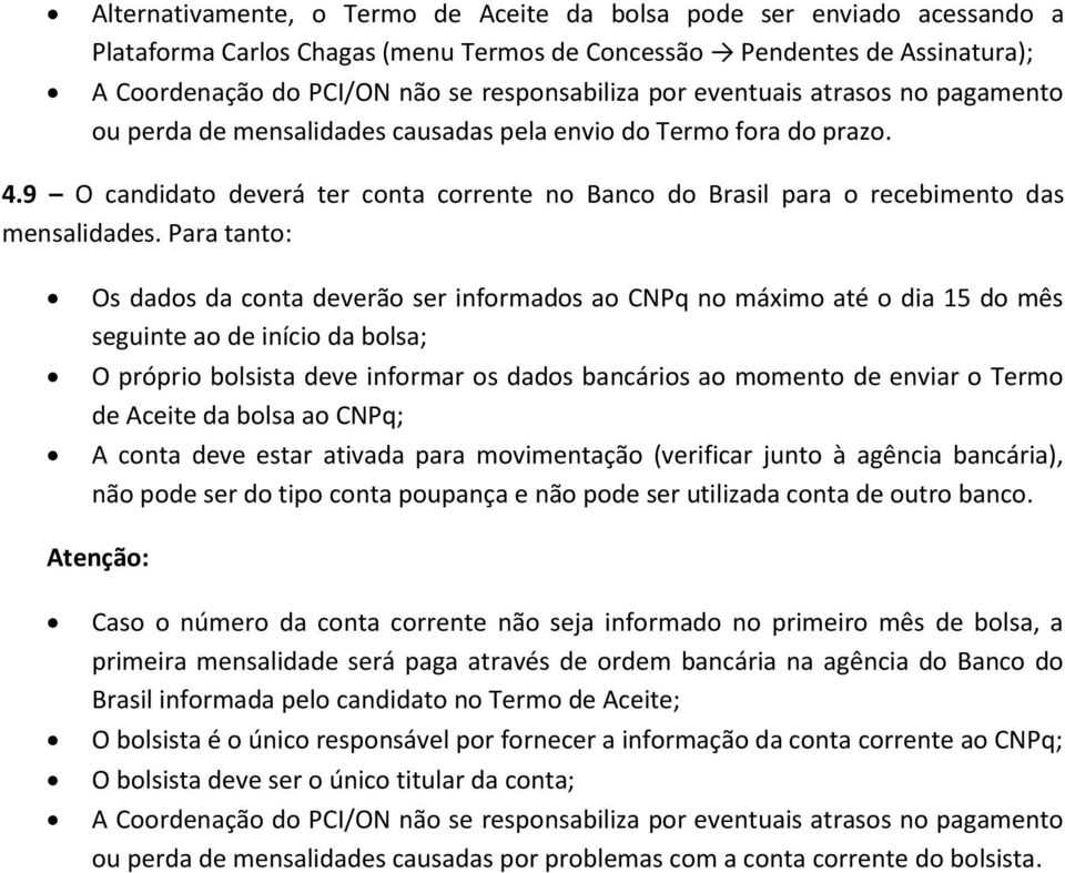 9 O candidato deverá ter conta corrente no Banco do Brasil para o recebimento das mensalidades.