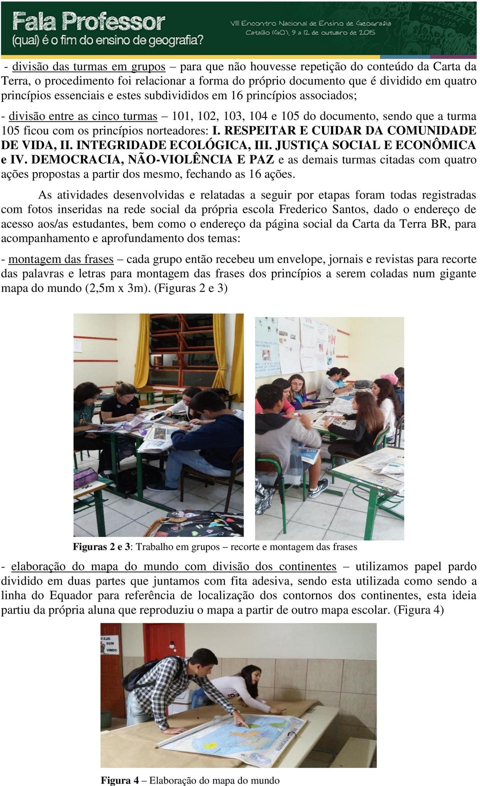 RESPEITAR E CUIDAR DA COMUNIDADE DE VIDA, II. INTEGRIDADE ECOLÓGICA, III. JUSTIÇA SOCIAL E ECONÔMICA e IV.