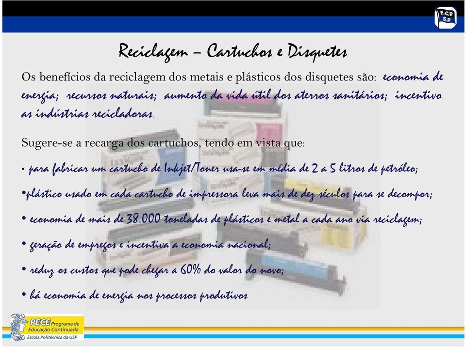 Sugere-se a recarga dos cartuchos, tendo em vista que: para fabricar um cartucho de Inkjet/Toner usa-se em média de 2 a 5 litros de petróleo; plástico usado em cada cartucho