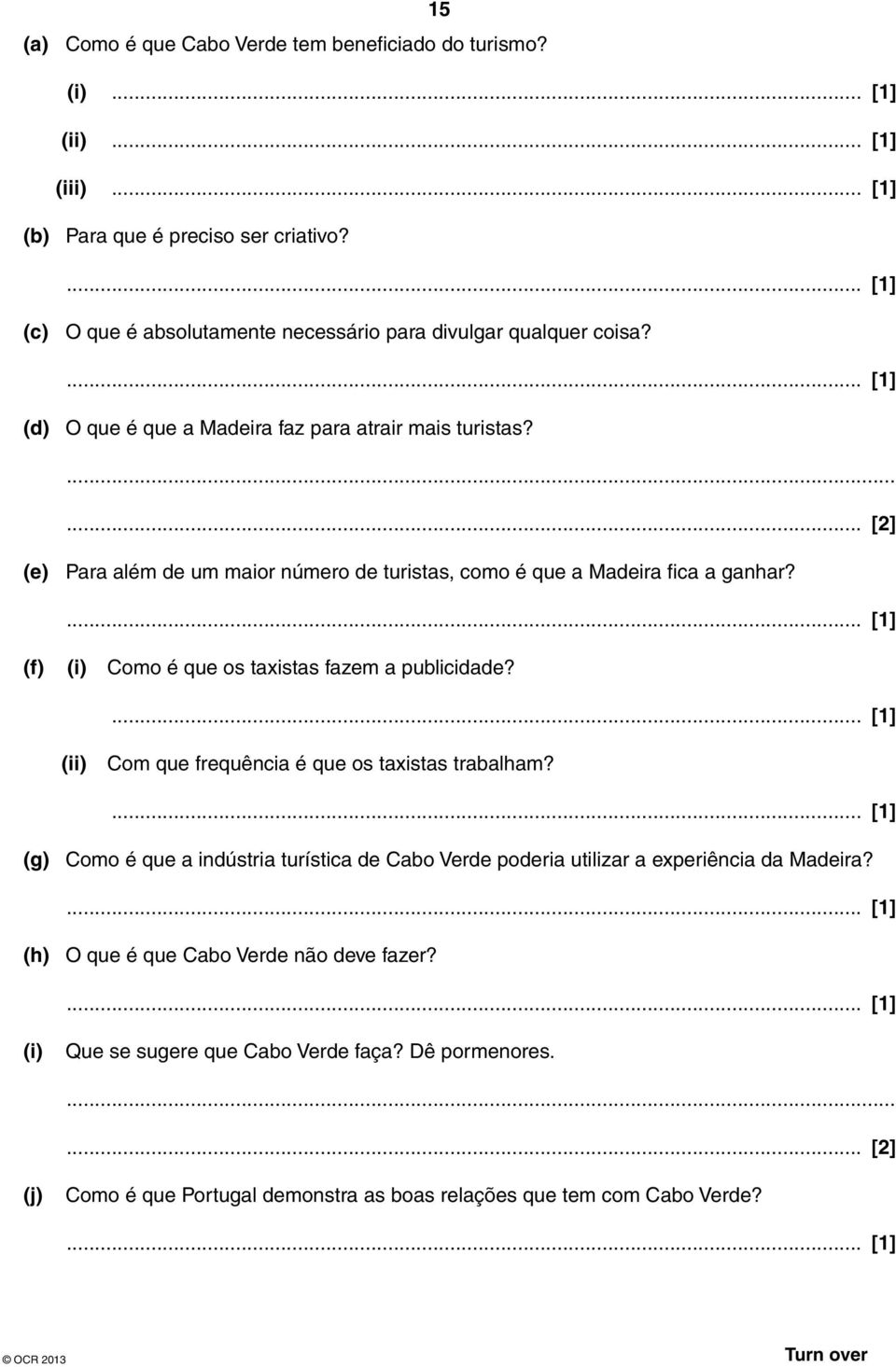 ... [2] (e) Para além de um maior número de turistas, como é que a Madeira fica a ganhar?... [1] (f) (i) Como é que os taxistas fazem a publicidade?