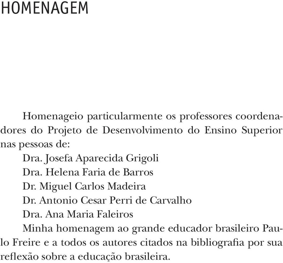 Miguel Carlos Madeira Dr. Antonio Cesar Perri de Carvalho Dra.