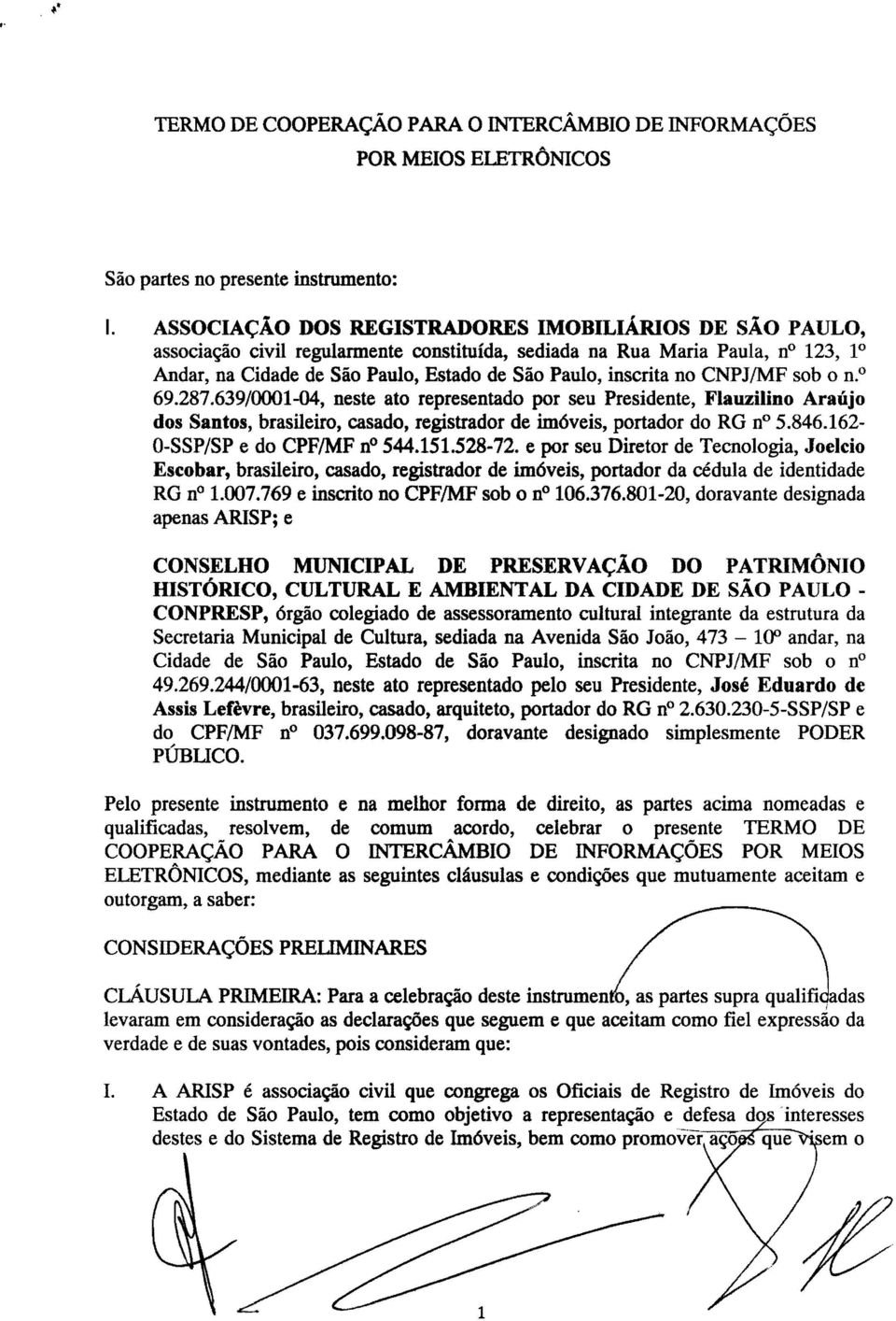 no CNPJ/MF sob o n. o 69.287.639/0001-04, neste ato representado por seu Presidente, Flauzilino Araújo dos Santos, brasileiro, casado, registrador de imóveis, portador do RG na 5.846.