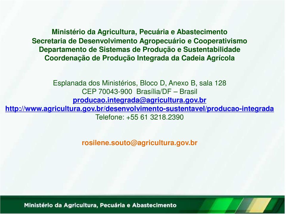 dos Ministérios, Bloco D, Anexo B, sala 128 CEP 70043-900 Brasília/DF Brasil producao.integrada@agricultura.gov.