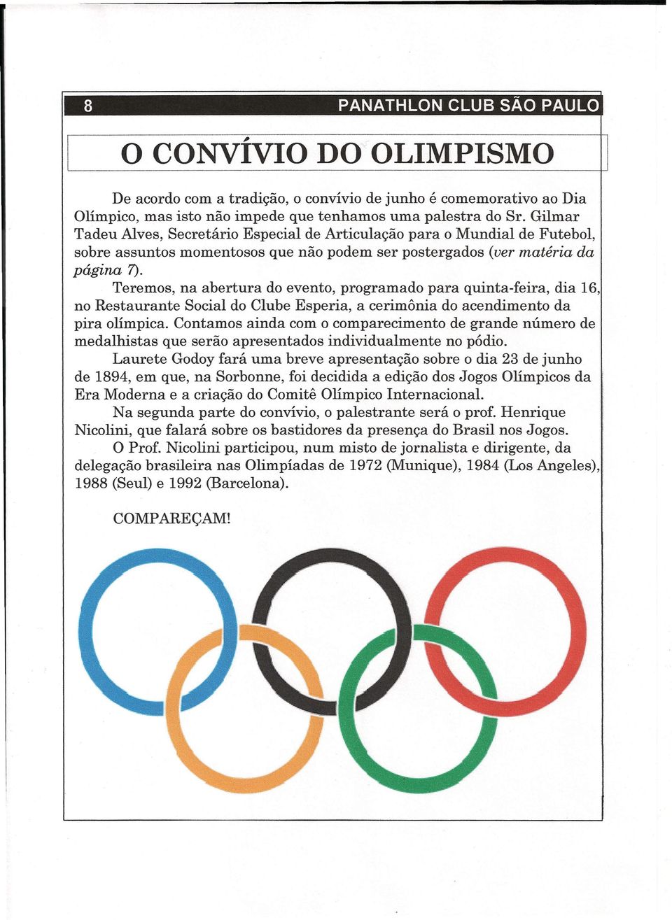 Gilmar Tadeu Alves, Secretário Especial de Articulação para o Mundial de Futebol, sobre assuntos momentosos que não podem ser postergados (ver matéria da página 7).