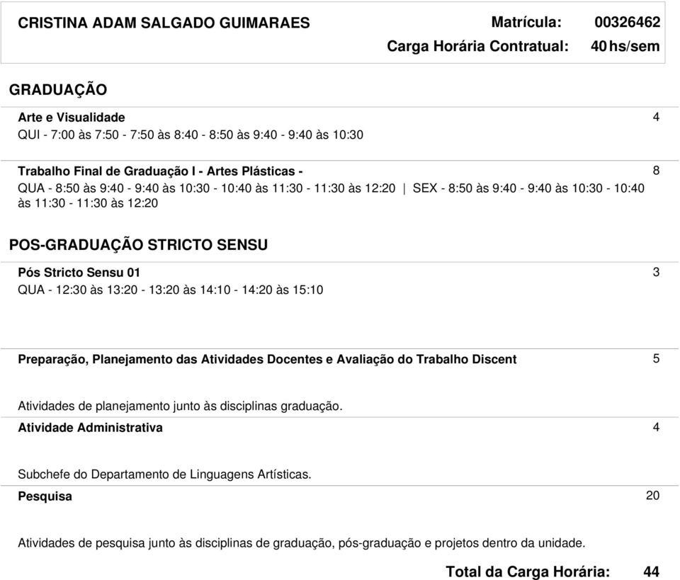 13:20-13:20 às 14:10-14:20 às 15:10 Preparação, Planejamento das Atividades Docentes e Avaliação do Trabalho Discent 5 Atividades de planejamento junto às disciplinas