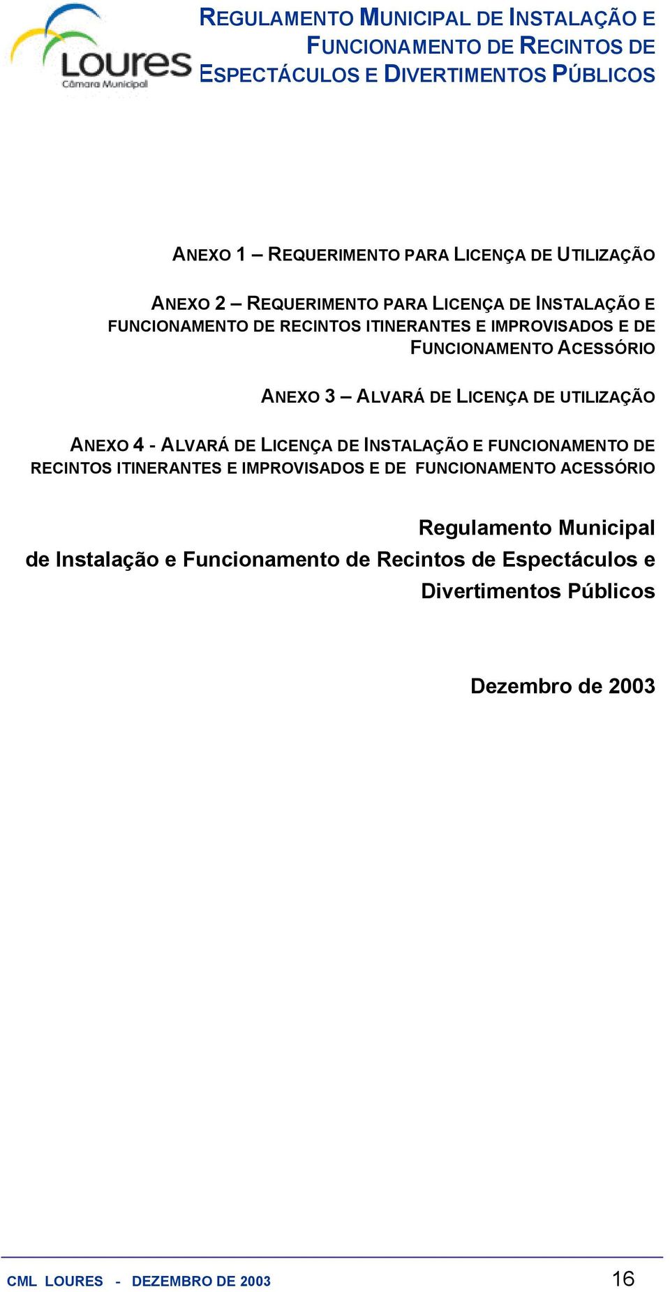 DE INSTALAÇÃO E FUNCIONAMENTO DE RECINTOS ITINERANTES E IMPROVISADOS E DE FUNCIONAMENTO ACESSÓRIO Regulamento Municipal de