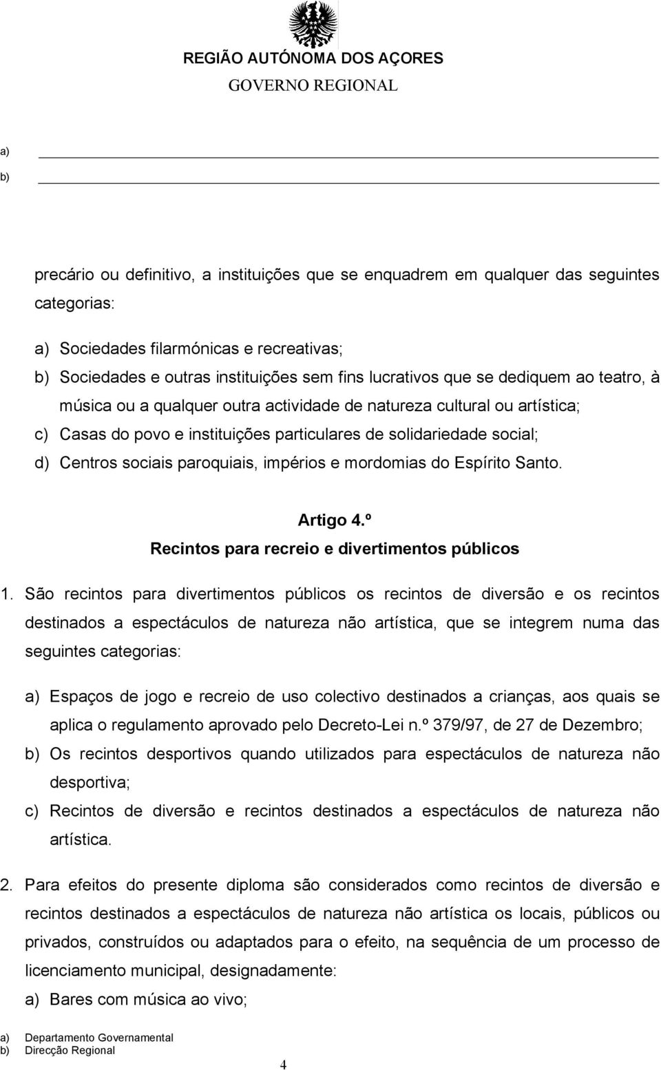 impérios e mordomias do Espírito Santo. Artigo 4.º Recintos para recreio e divertimentos públicos 1.