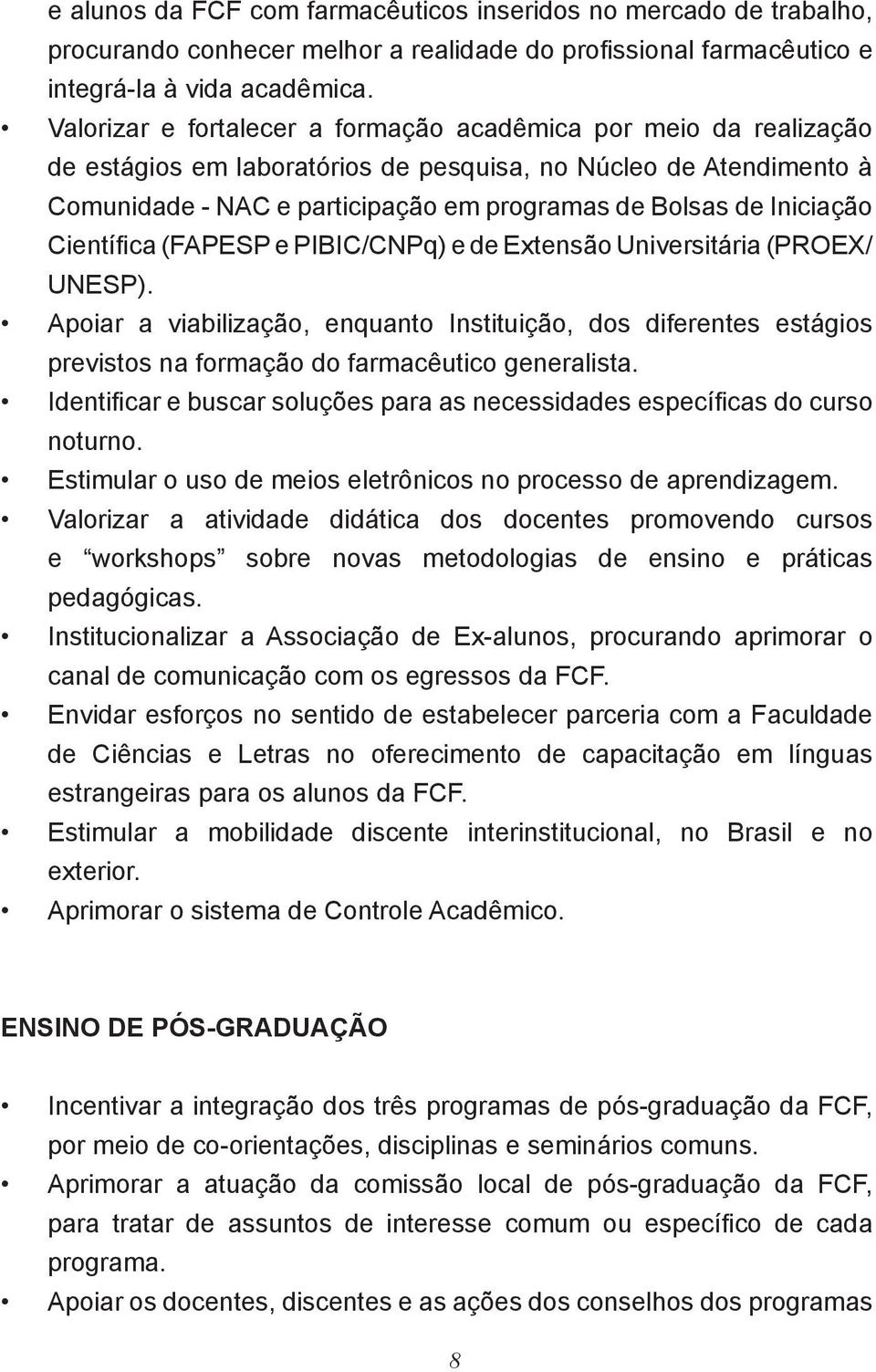 Iniciação Científica (FAPESP e PIBIC/CNPq) e de Extensão Universitária (PROEX/ UNESP).